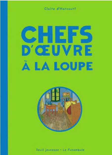 Chefs d'oeuvres à la loupe Ed. Seuil Jeunesse