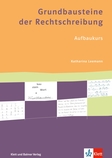 [41564] Grundbausteine der Rechtschreibung Arbeitsbuch Aufbaukurs mit Lösungen